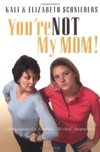 Imagen de archivo de You're Not My Mom!: Confessions of a Formerly "Wicked" Stepmother a la venta por Half Price Books Inc.