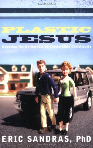 Stock image for Plastic Jesus: Exposing the Hollowness of Comfortable Christianity for sale by WorldofBooks