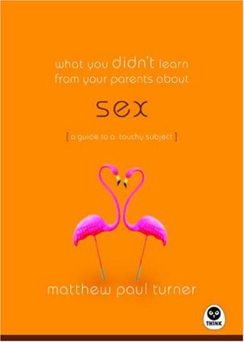 Beispielbild fr What You Didn't Learn from Your Parents About: Sex: A Guide to a Touchy Subject zum Verkauf von WorldofBooks