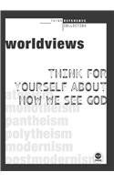 Imagen de archivo de Worldviews: Think for yourself about how we see God (TH1NK Reference Collection) a la venta por SecondSale