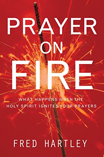 Stock image for Prayer on Fire : What Happens When the Holy Spirit Ignites Your Prayers for sale by Better World Books