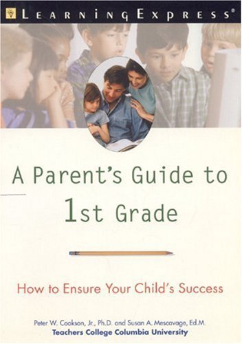 Parent's Guide to 1st Grade (9781576853108) by Cookson, Peter W., Jr.; Mescavage, Susan