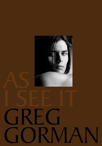 Stock image for AS I SEE IT: THE ADVANCE SIGNED COPY - Rare Fine Advance Copy of The First Hardcover Edition/First Printing: Signed by Greg Gorman - SIGNED ON THE HALF-TITLE PAGE for sale by ModernRare