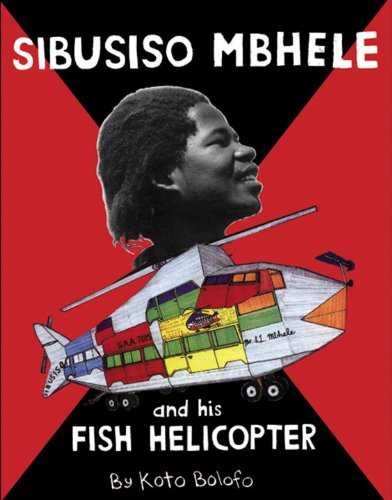 Stock image for Sibusiso Mbhele and His Fish Helicopter for sale by Ergodebooks