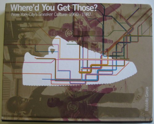 9781576871799: Where'd You Get Those?: New York City's Sneaker Culture : 1960-1987