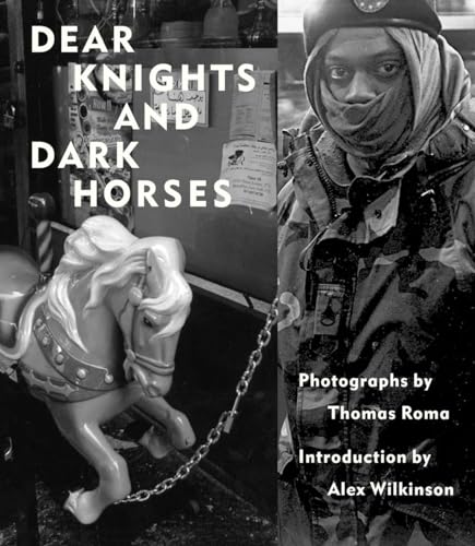 Imagen de archivo de Dear Knights and Dark Horses: Photographs by Thomas Roma a la venta por Montana Book Company