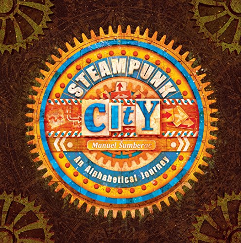 Beispielbild fr Steampunk City: An Alphabetical Journey zum Verkauf von Powell's Bookstores Chicago, ABAA
