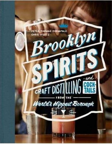 Beispielbild fr Brooklyn Spirits: Craft Distilling and Cocktails from the World's Hippest Borough zum Verkauf von Books From California