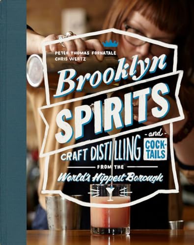 Beispielbild fr Brooklyn Spirits: Craft Distilling and Cocktails from the World's Hippest Borough zum Verkauf von PlumCircle