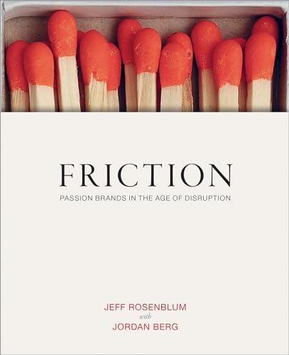 Stock image for Friction : Passion Brands in the Age of Disruption for sale by Better World Books