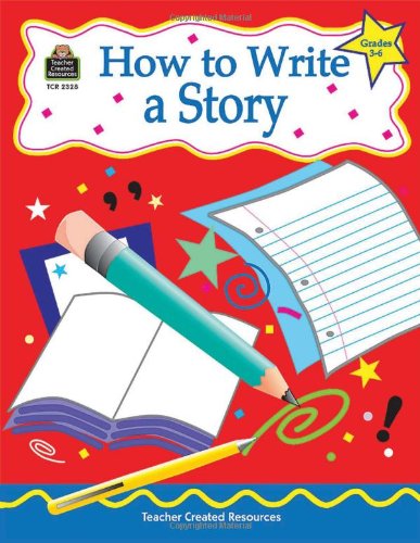 Beispielbild fr How to Write a Story, Grades 3-6 zum Verkauf von Better World Books