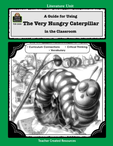 The Very Hungry Caterpillar: A Guide for Using in the Classroom (Literature Unit (Teacher Created Materials)) Based on the Book Written by Eric Carle - Teacher Created Resources Staff, Barbara
