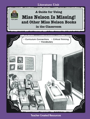 A Guide for Using Miss Nelson is Missing in the Classroom (Literature Unit) - Mary Bolte