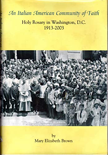 Imagen de archivo de An Italian American Community of Faith: Holy Rosary in Washington, D.C a la venta por Riverby Books (DC Inventory)