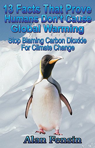 Stock image for 13 Facts That Prove Humans Don't Cause Global Warming: Stop Blaming Carbon Dioxide For Climate Change for sale by ThriftBooks-Atlanta