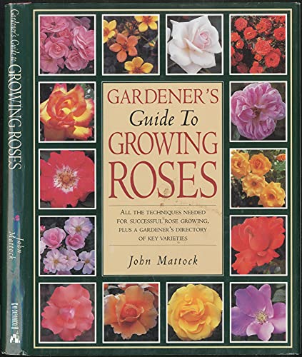 Stock image for Reader's Digest Gardener's Guide to Growing Roses: All the Techniques Needed for Successful Rose-Growing, Plus a Gardener's Directory of Key Varieties for sale by Half Price Books Inc.