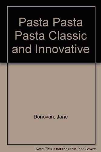 Stock image for Pasta Pasta Pasta Classic and Innovative for sale by Half Price Books Inc.