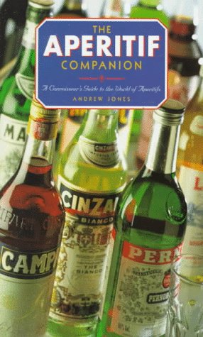 Stock image for The Aperitif Companion: A Connoisseur's Guide to the World of Aperitifs for sale by Front Cover Books