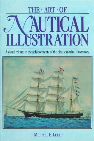 Stock image for The Art of Nautical Illustration: A Visual Tribute to the Achievements of the Classic Marine Illustrators for sale by Books From California