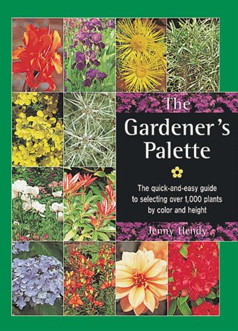 Imagen de archivo de The Gardener's Palette: The Quick-and-Easy Guide to Selecting Over 1,000 Plants by Color and Height a la venta por Wonder Book