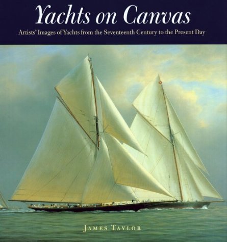 Stock image for Yachts on Canvas: Artists' Images of Yachts from the Seventeenth Century to the Present Day for sale by Rob the Book Man