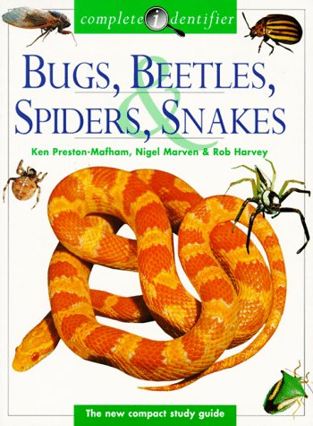Bugs, Beetles, Spiders, Snakes (Complete Identifier) (9781577150640) by Preston-Mafham, Ken; Marven, Nigel; Harvey, Rob