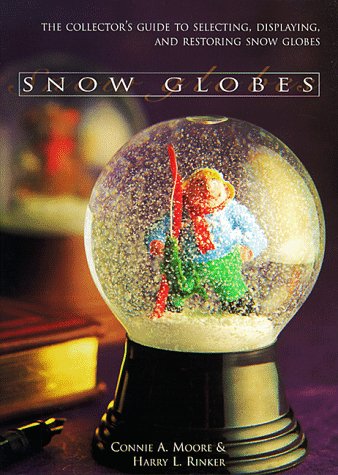 Stock image for Snow Globes: The Collector's Guide to Selecting, Displaying, and Restoring Snow Globes for sale by HPB-Diamond