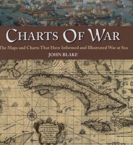 Beispielbild fr Charts of War: The Maps and Charts That Have Informed and Illustrated War at Sea zum Verkauf von Powell's Bookstores Chicago, ABAA