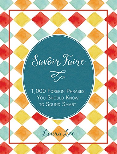 Beispielbild fr Savoir Faire: 1,000+ Foreign Words and Phrases You Should Know to Sound Smart zum Verkauf von Wonder Book