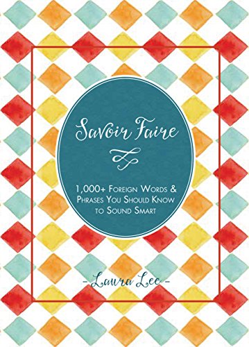 Stock image for Savoir Faire: 1,000+ Foreign Words and Phrases You Should Know to Sound Smart for sale by ZBK Books