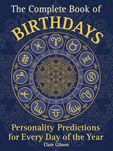 Imagen de archivo de The Complete Book of Birthdays: Personality Predictions for Every Day of the Year (Volume 1) (Complete Illustrated Encyclopedia, 1) a la venta por Goodwill of Colorado