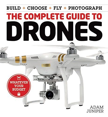 Beispielbild fr The Complete Guide to Drones : Whatever Your Budget - Build + Choose + Fly + Photograph zum Verkauf von Better World Books