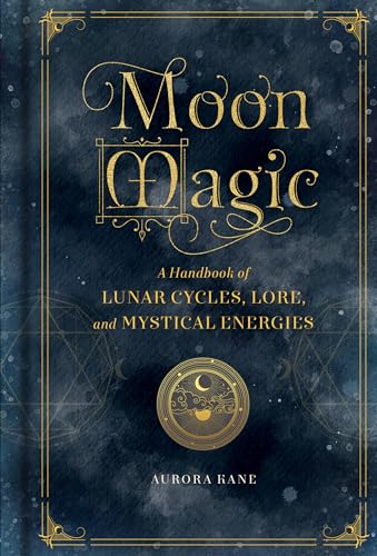 Stock image for Moon Magic: A Handbook of Lunar Cycles, Lore, and Mystical Energies (Volume 3) (Mystical Handbook, 3) for sale by Goodwill Books