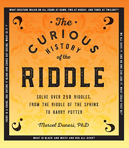 Imagen de archivo de The Curious History of the Riddle: Solve over 250 Riddles, from the Riddle of the Sphinx to Harry Potter (Puzzlecraft, 6) a la venta por PlumCircle