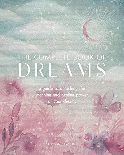 Imagen de archivo de The Complete Book of Dreams: A Guide to Unlocking the Meaning and Healing Power of Your Dreams (Volume 5) (Complete Illustrated Encyclopedia, 5) a la venta por Goodwill Books