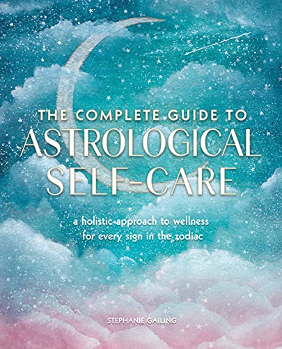 Beispielbild fr The Complete Guide to Astrological Self-Care: A Holistic Approach to Wellness for Every Sign in the Zodiac (Volume 6) (Complete Illustrated Encyclopedia, 6) zum Verkauf von Goodwill of Colorado