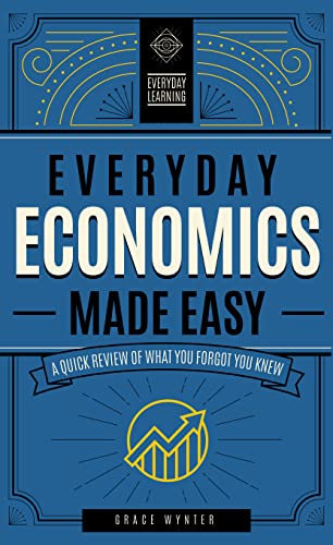 Beispielbild fr Everyday Economics Made Easy: A Quick Review of What You Forgot You Knew (Volume 3) (Everyday Learning, 3) zum Verkauf von PlumCircle