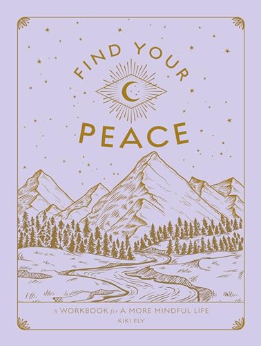 

Find Your Peace: A Workbook for a More Mindful Life (Volume 4) (Wellness Workbooks, 4)