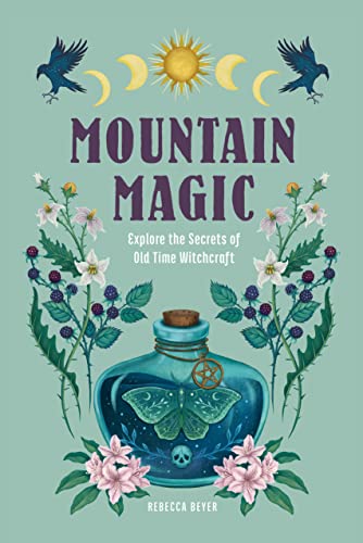 Stock image for Mountain Magic: Explore the Secrets of Old Time Witchcraft (Volume 1) (Modern Folk Magic, 1) for sale by GF Books, Inc.