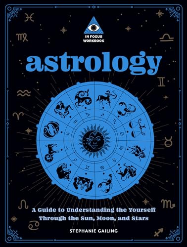 Imagen de archivo de Astrology: An In Focus Workbook: A Guide to Understanding Yourself Through the Sun, Moon, and Stars (Volume 3) (In Focus Workbooks Series, 3) a la venta por PlumCircle