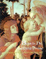 Imagen de archivo de Born Is He, The Child Divine: Images of the Christ in Art a la venta por Saucony Book Shop