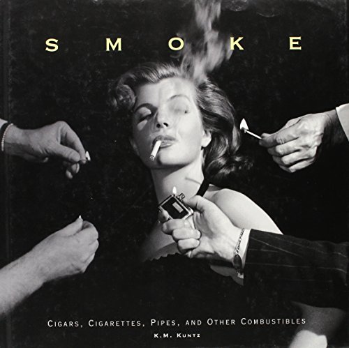 Smoke : Cigars, Cigarettes, Pipes, and Other Combustibles