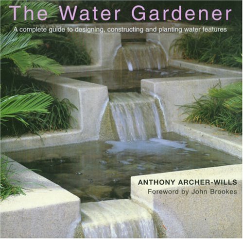 9781577171942: The Water Gardener: A Complete Guide to Designing, Constructing and Planting Water Features