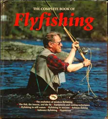 Stock image for The Complete Book of Flyfishing: The Evolution of Modern Flyfishing; the Fish, the Insects, and the Fly; Equipment and Casting Techniques; Flyfishing . Fishing; Saltwater Flyfishing; Flypatterns for sale by HPB-Ruby