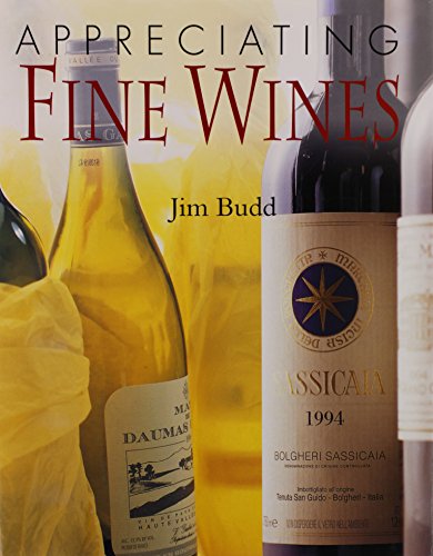 Appreciating Fine Wines: The New Accessible Guide to the Subtleties of the World's Finest Wines (9781577172161) by Budd, Jim