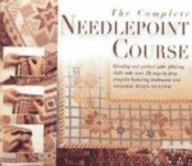 Imagen de archivo de The Complete Needlepoint Course : 25 Step-by-Step Projects: Traditional and New Canvas Designs a la venta por Better World Books
