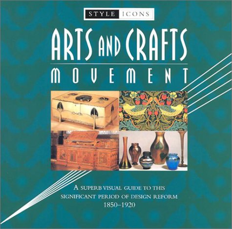 Arts and Crafts Movement: A Superb Visual Guide to This Significant Period of Design Reform 1850-...