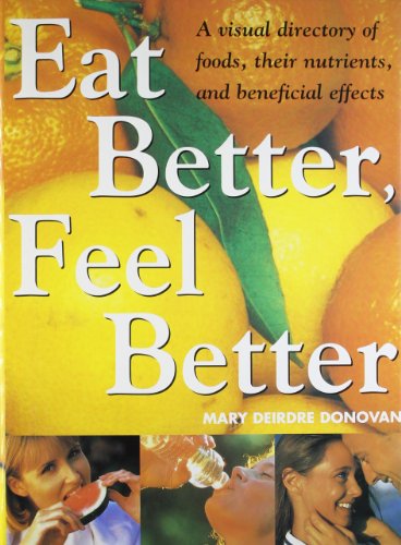 Beispielbild fr Eat Better Feel Better: A Visual Directory of Foods, Their Nutrients, And Beneficial Effects zum Verkauf von WorldofBooks