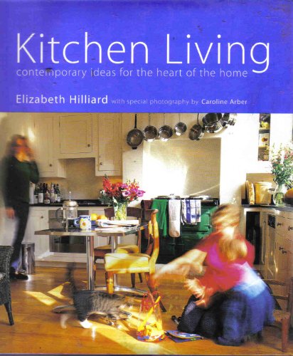 Beispielbild fr Kitchen Living : Contemporary Ideas for the Heart of the Home zum Verkauf von Defunct Books