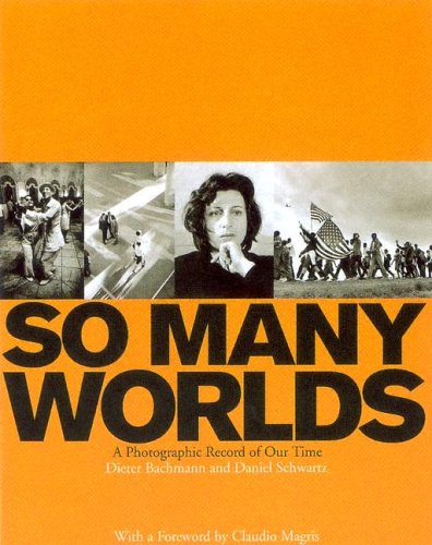 So Many Worlds: A Photographic Record of Our Time (9781577173335) by Bachman, Dieter; Schwartz, Daniel